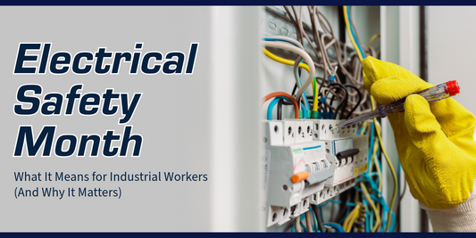 Electrical Safety Month: What It Means for Industrial Workers (And Why It Matters)