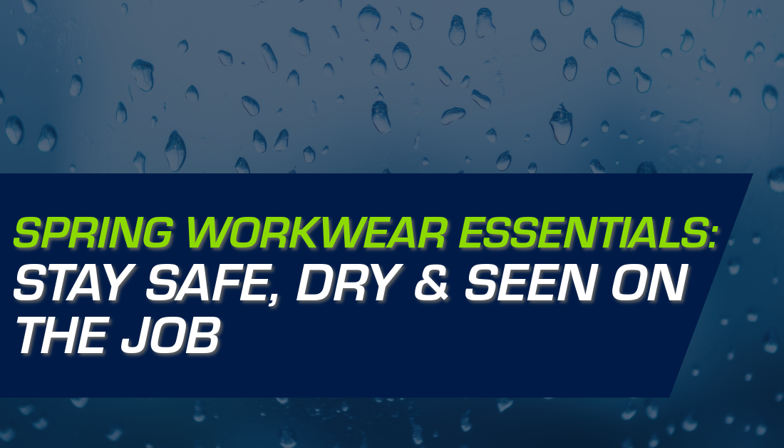 Spring Workwear Essentials: Stay Safe, Dry & Seen on the Job ...