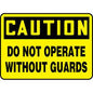 "Do Not Operate Without Guards" -OSHA Caution Safety Sign