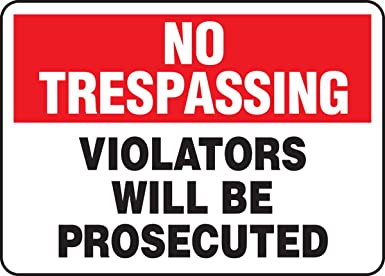 "No Trespassing, Violators Will Be Prosecuted" 